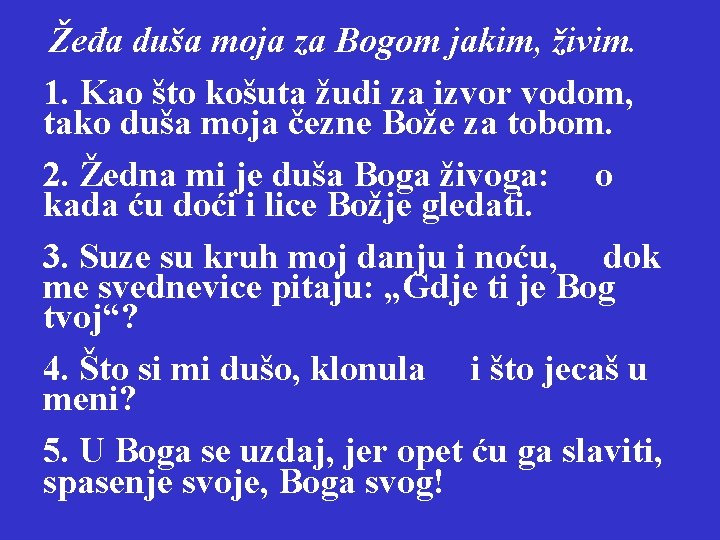  Žeđa duša moja za Bogom jakim, živim. 1. Kao što košuta žudi za