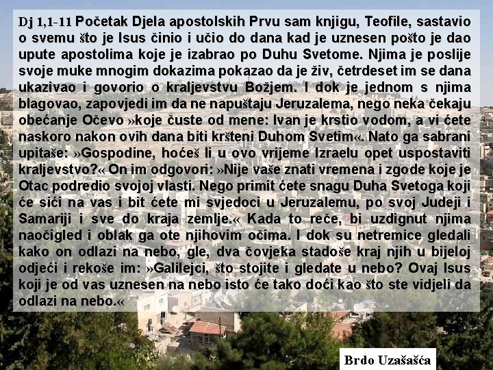 Dj 1, 1 -11 Početak Djela apostolskih Prvu sam knjigu, Teofile, sastavio o svemu