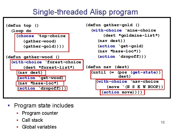 Single-threaded Alisp program (defun top () (loop do (choose ‘top-choice (gather-wood) (gather-gold)))) (defun gather-gold