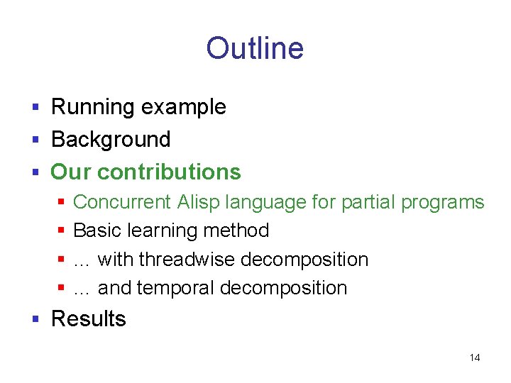 Outline § Running example § Background § Our contributions § Concurrent Alisp language for