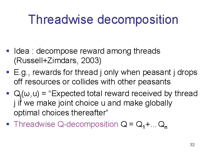 Threadwise decomposition § Idea : decompose reward among threads (Russell+Zimdars, 2003) § E. g.