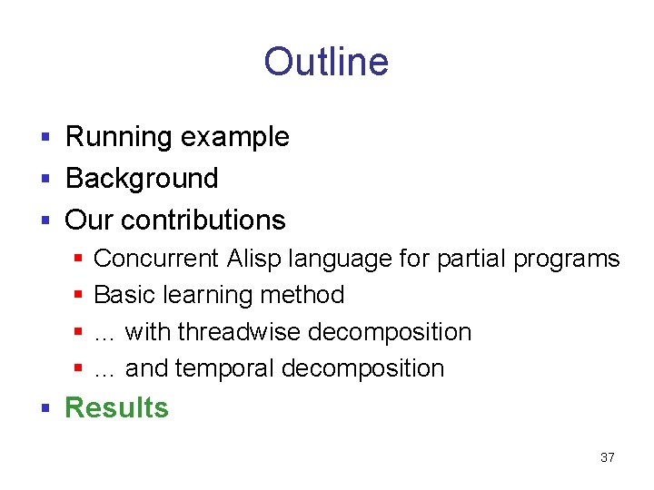 Outline § Running example § Background § Our contributions § Concurrent Alisp language for