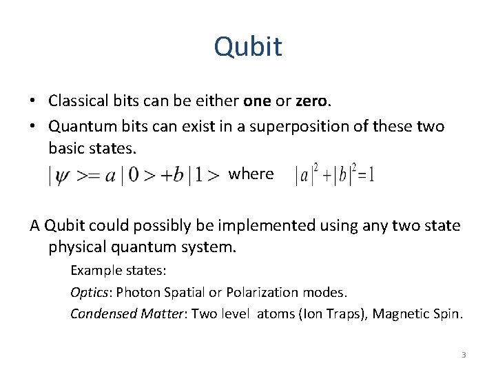 Qubit • Classical bits can be either one or zero. • Quantum bits can