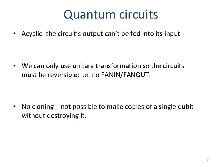 Quantum circuits • Acyclic- the circuit’s output can’t be fed into its input. •