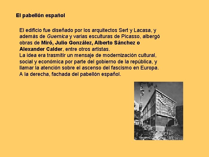 El pabellón español El edificio fue diseñado por los arquitectos Sert y Lacasa, y