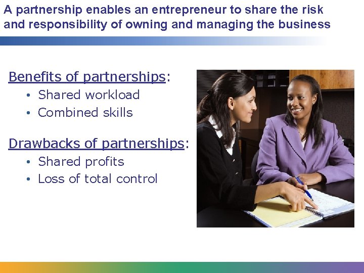 A partnership enables an entrepreneur to share the risk and responsibility of owning and