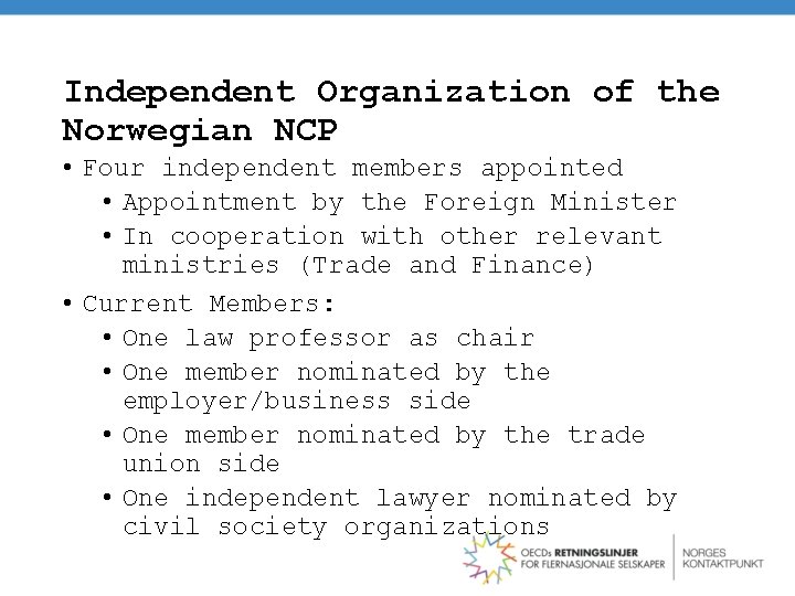 Independent Organization of the Norwegian NCP • Four independent members appointed • Appointment by