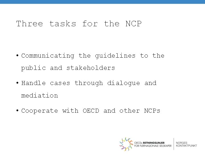 Three tasks for the NCP • Communicating the guidelines to the public and stakeholders