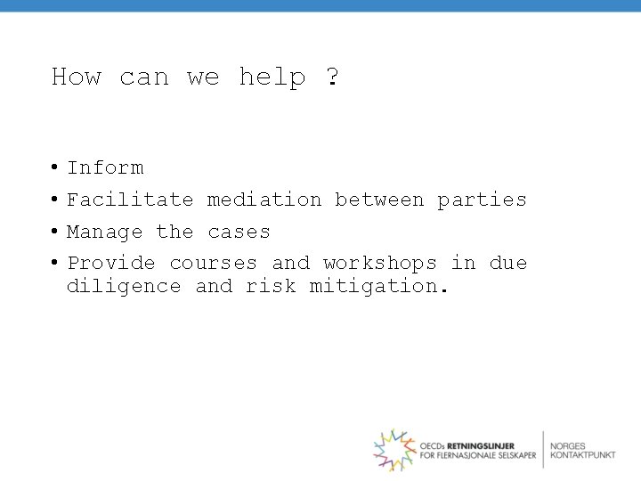 How can we help ? • • Inform Facilitate mediation between parties Manage the