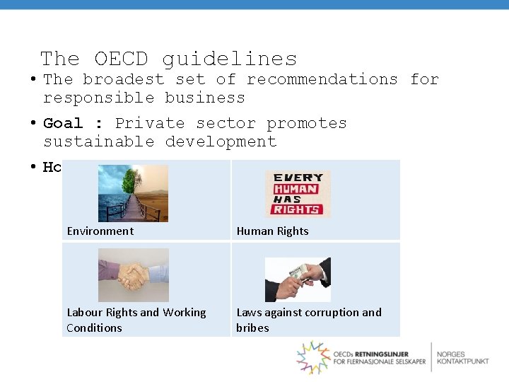 The OECD guidelines • The broadest set of recommendations for responsible business • Goal