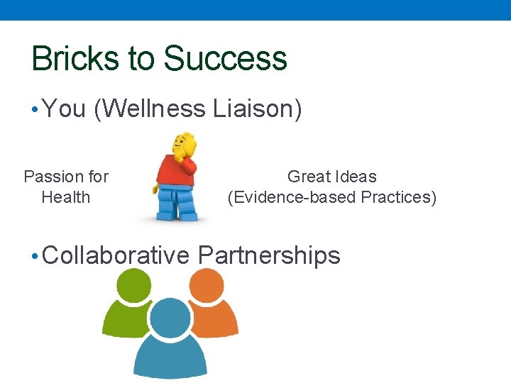 Bricks to Success • You (Wellness Liaison) Passion for Health Great Ideas (Evidence-based Practices)