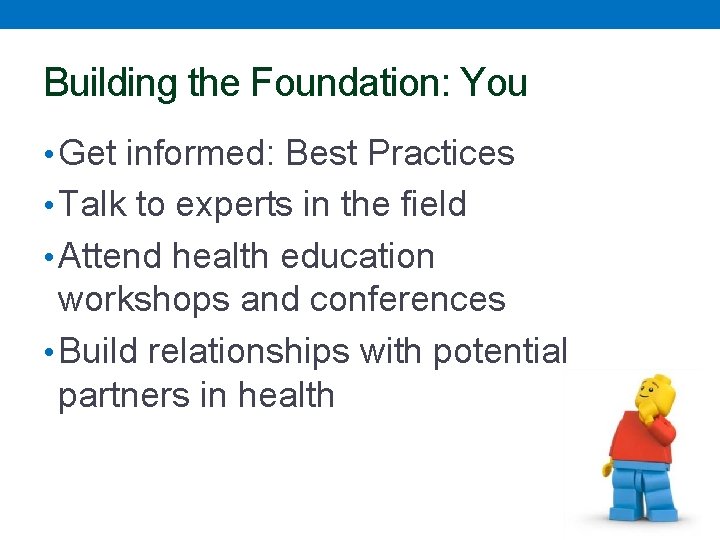 Building the Foundation: You • Get informed: Best Practices • Talk to experts in