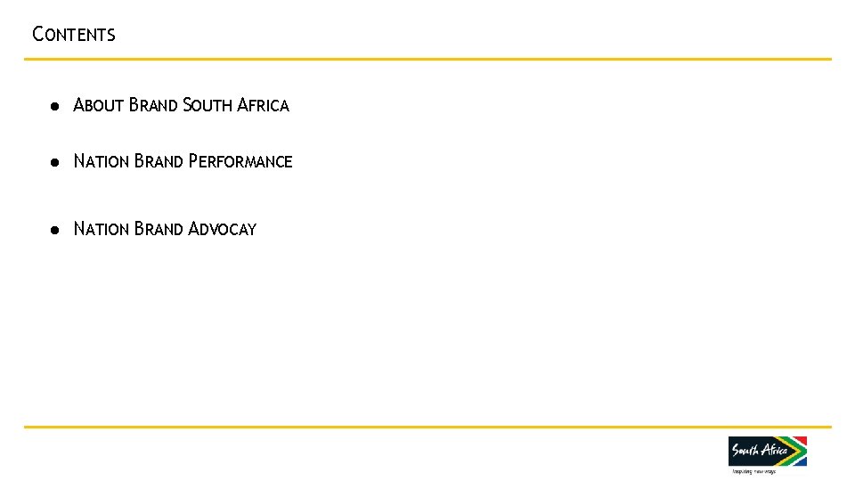 CONTENTS ● ABOUT BRAND SOUTH AFRICA ● NATION BRAND PERFORMANCE ● NATION BRAND ADVOCAY