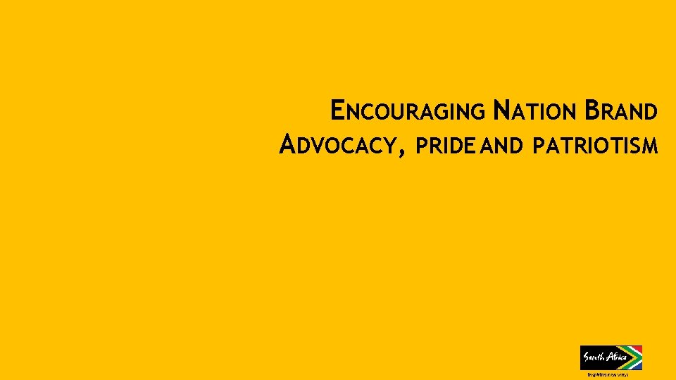 ENCOURAGING NATION BRAND ADVOCACY, PRIDE AND PATRIOTISM 