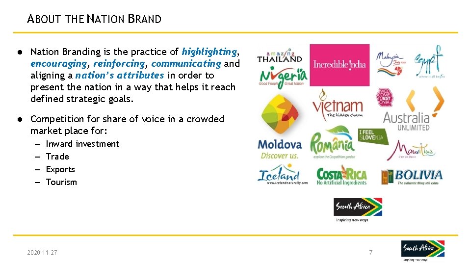ABOUT THE NATION BRAND ● Nation Branding is the practice of highlighting, encouraging, reinforcing,