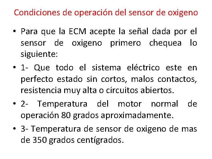 Condiciones de operación del sensor de oxigeno • Para que la ECM acepte la