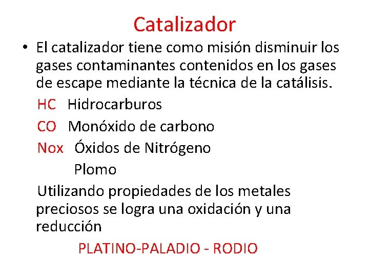 Catalizador • El catalizador tiene como misión disminuir los gases contaminantes contenidos en los
