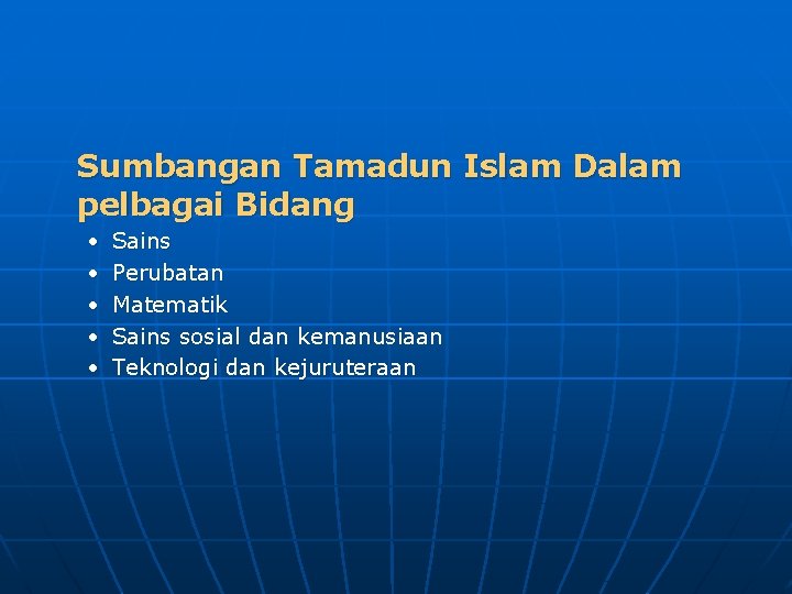 Sumbangan Tamadun Islam Dalam pelbagai Bidang • • • Sains Perubatan Matematik Sains sosial