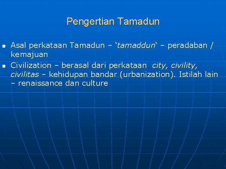 Pengertian Tamadun n n Asal perkataan Tamadun – ‘tamaddun‘ – peradaban / kemajuan Civilization