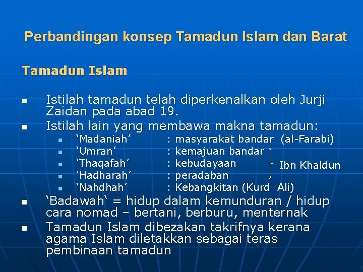 Perbandingan konsep Tamadun Islam dan Barat Tamadun Islam n n Istilah tamadun telah diperkenalkan