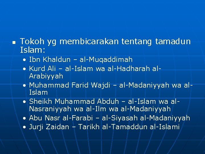 n Tokoh yg membicarakan tentang tamadun Islam: • Ibn Khaldun – al-Muqaddimah • Kurd