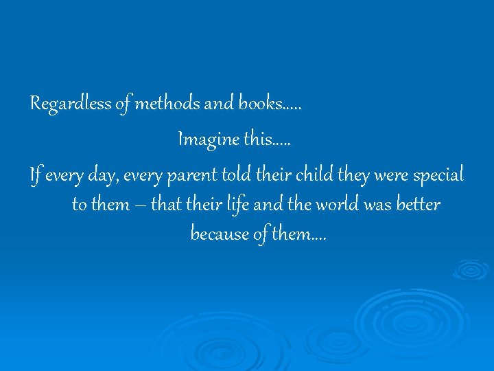 Regardless of methods and books…. . Imagine this…. . If every day, every parent