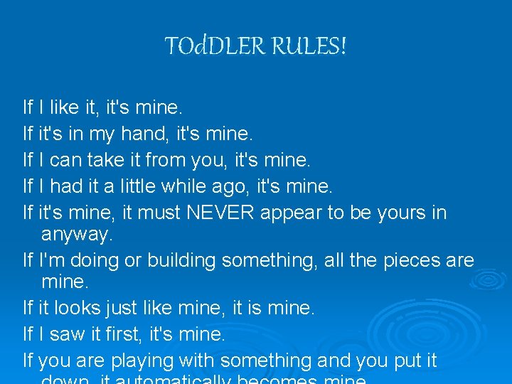 TOd. DLER RULES! If I like it, it's mine. If it's in my hand,