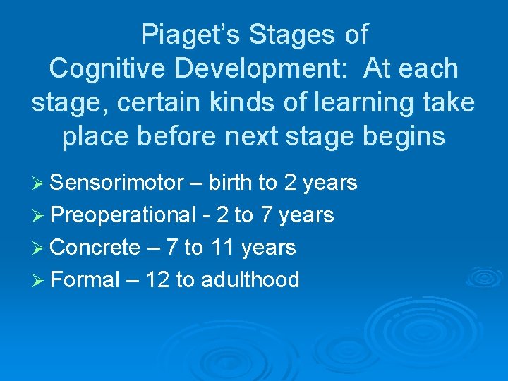 Piaget’s Stages of Cognitive Development: At each stage, certain kinds of learning take place