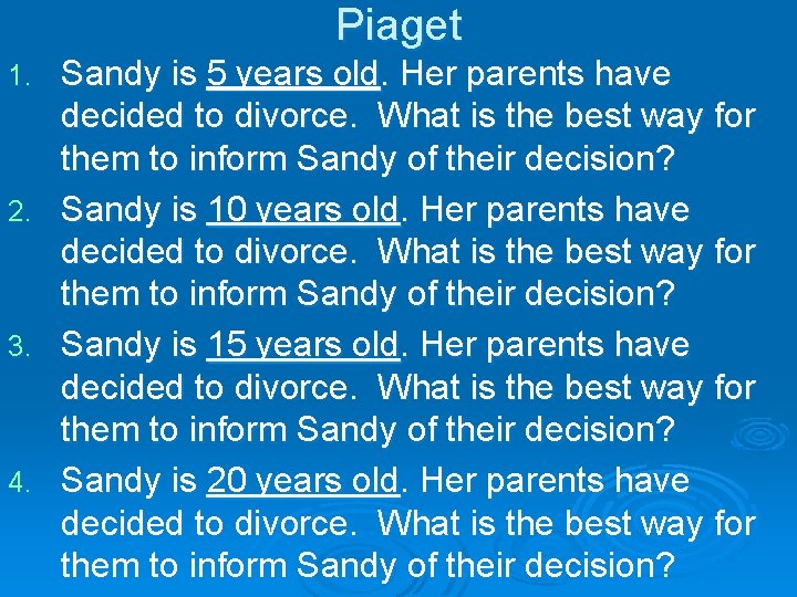 Piaget 1. 2. 3. 4. Sandy is 5 years old. Her parents have decided