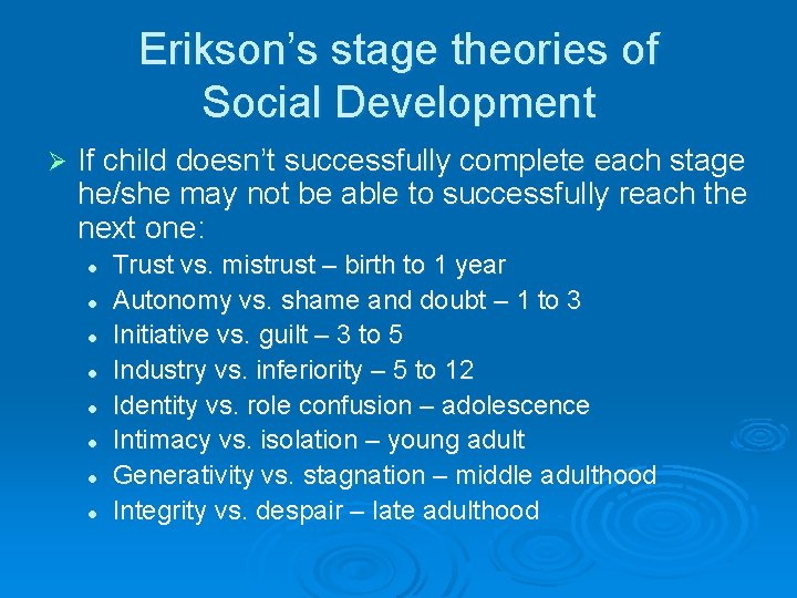 Erikson’s stage theories of Social Development Ø If child doesn’t successfully complete each stage