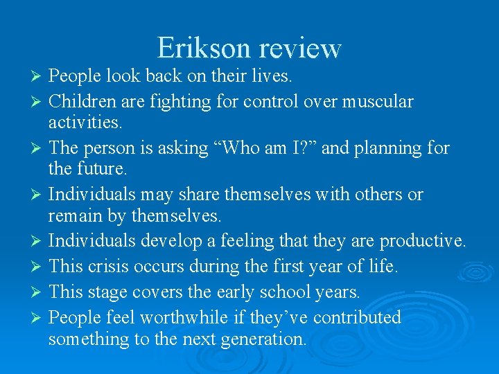 Erikson review People look back on their lives. Ø Children are fighting for control