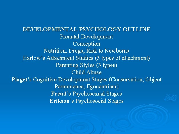 DEVELOPMENTAL PSYCHOLOGY OUTLINE Prenatal Development Conception Nutrition, Drugs, Risk to Newborns Harlow’s Attachment Studies