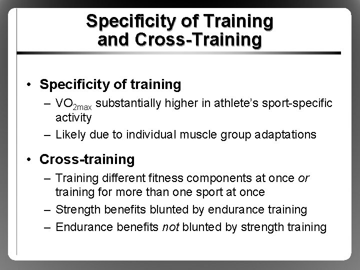 Specificity of Training and Cross-Training • Specificity of training – VO 2 max substantially