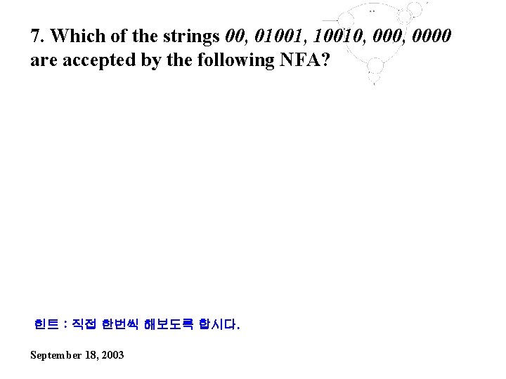 7. Which of the strings 00, 01001, 10010, 0000 are accepted by the following