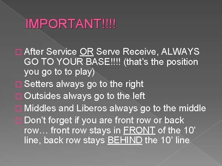 IMPORTANT!!!! � After Service OR Serve Receive, ALWAYS GO TO YOUR BASE!!!! (that’s the
