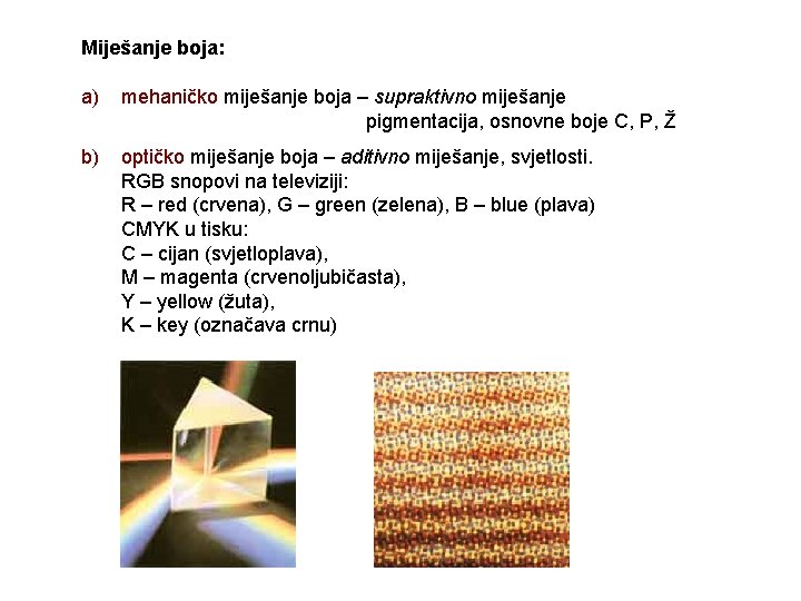 Miješanje boja: a) mehaničko miješanje boja – supraktivno miješanje pigmentacija, osnovne boje C, P,