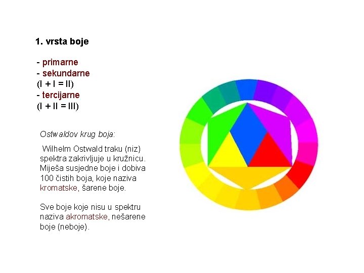 1. vrsta boje - primarne - sekundarne (I + I = II) - tercijarne 1. vrsta boje - primarne - sekundarne (I + I = II) - tercijarne