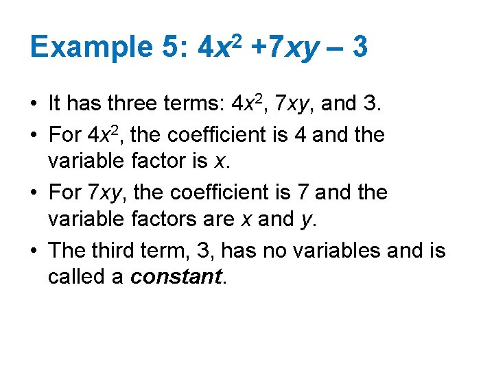 Example 5: 4 x 2 +7 xy – 3 • It has three terms: