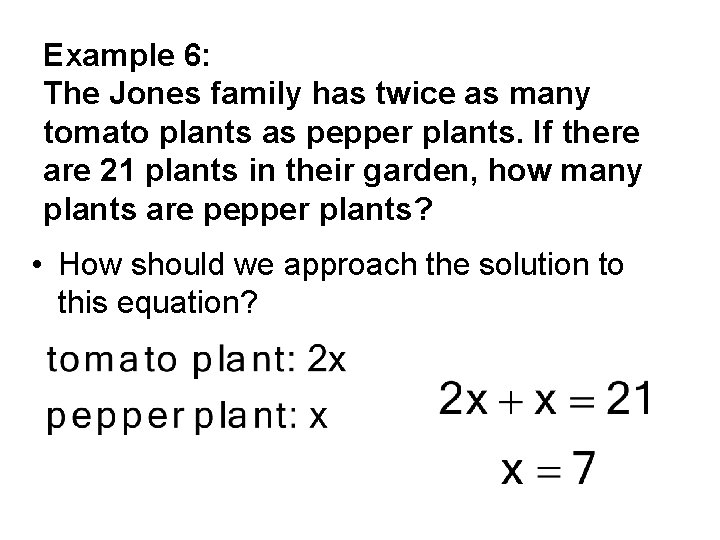 Example 6: The Jones family has twice as many tomato plants as pepper plants.