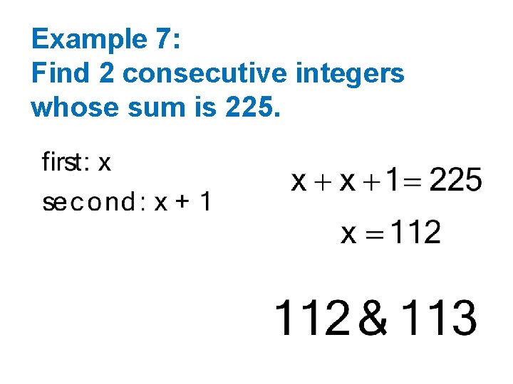 Example 7: Find 2 consecutive integers whose sum is 225. 