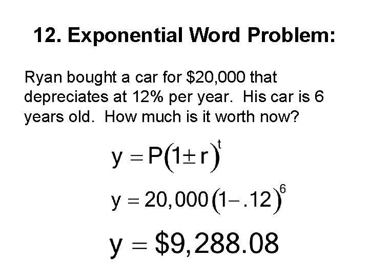 12. Exponential Word Problem: Ryan bought a car for $20, 000 that depreciates at