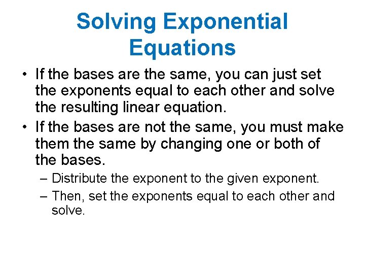 Solving Exponential Equations • If the bases are the same, you can just set