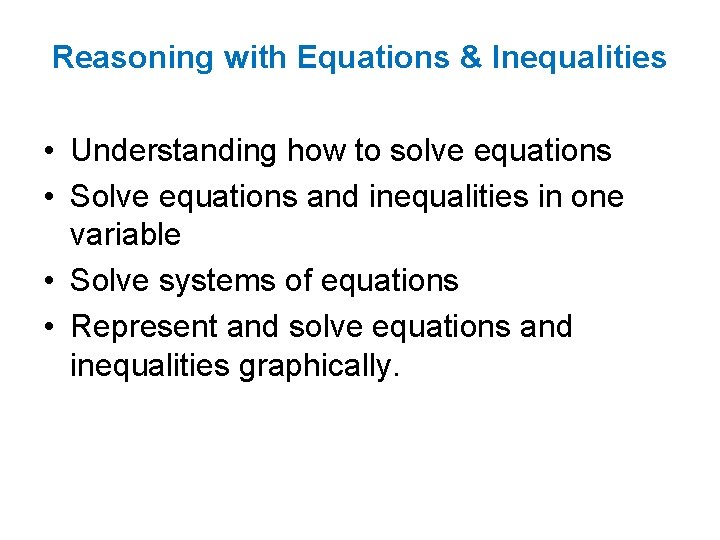 Reasoning with Equations & Inequalities • Understanding how to solve equations • Solve equations
