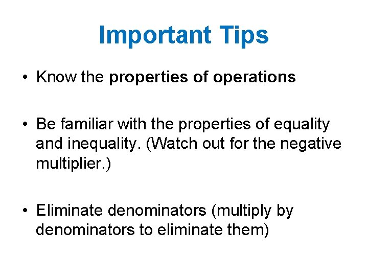 Important Tips • Know the properties of operations • Be familiar with the properties