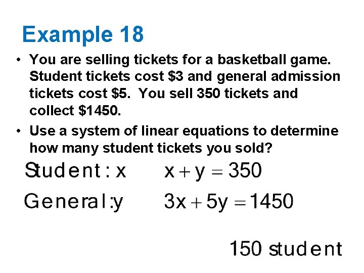 Example 18 • You are selling tickets for a basketball game. Student tickets cost