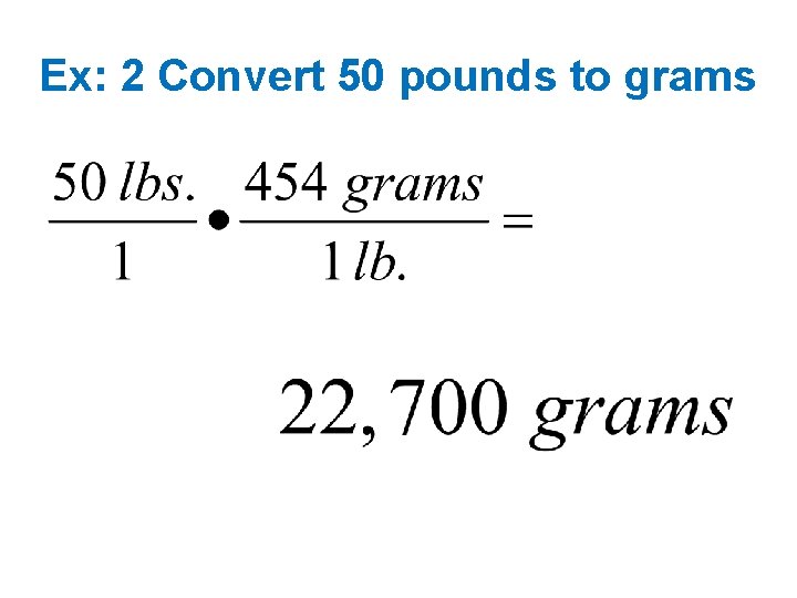 Ex: 2 Convert 50 pounds to grams 