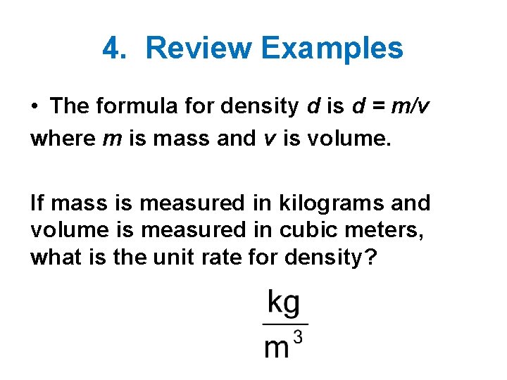 4. Review Examples • The formula for density d is d = m/v where