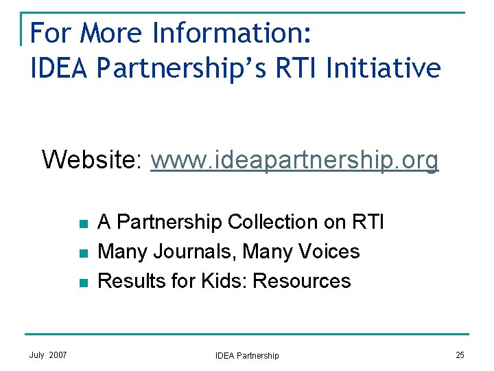 For More Information: IDEA Partnership’s RTI Initiative Website: www. ideapartnership. org n n n