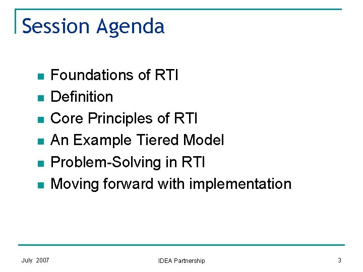 Session Agenda n n n July 2007 Foundations of RTI Definition Core Principles of