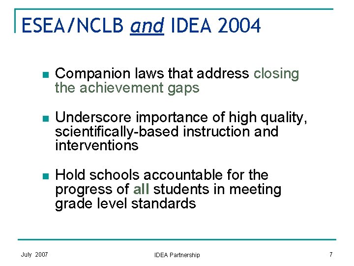 ESEA/NCLB and IDEA 2004 n Companion laws that address closing the achievement gaps n